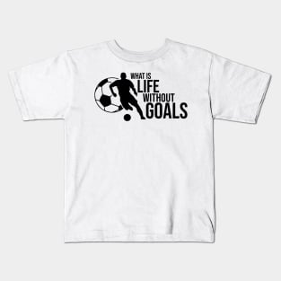 What is life without goals Kids T-Shirt